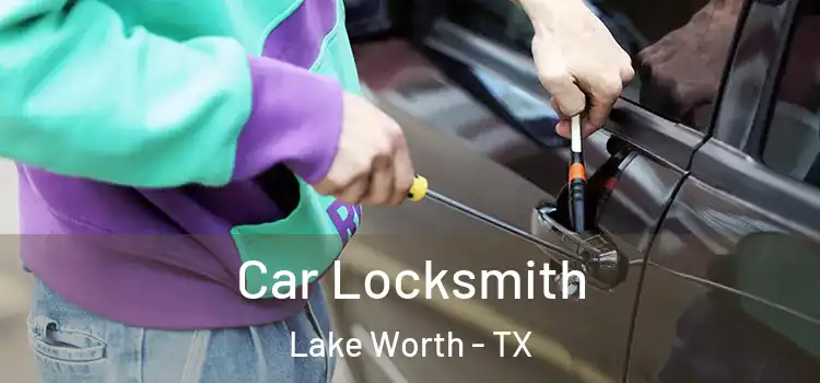  Car Locksmith Lake Worth - TX
